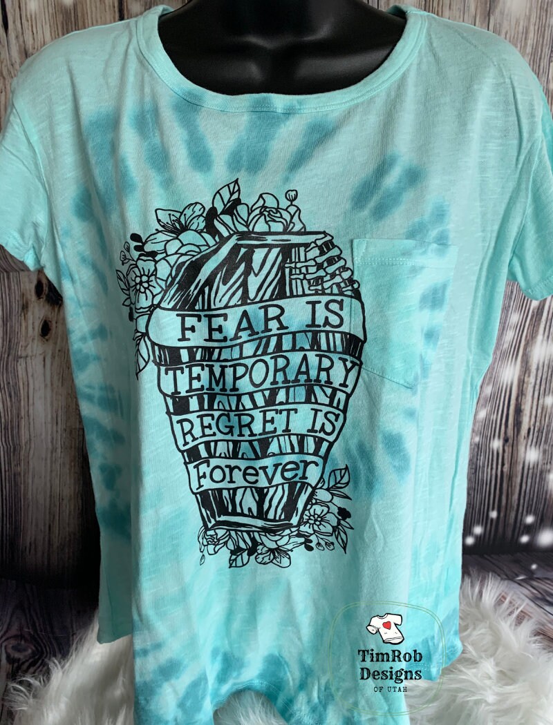 Fear Is Temporary - Regret is Forever Tie-Dyed