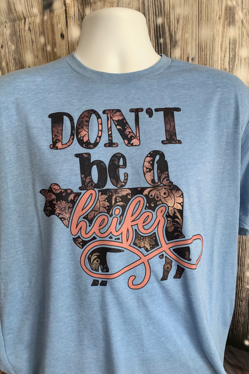 Don't Be A Heifer Tee