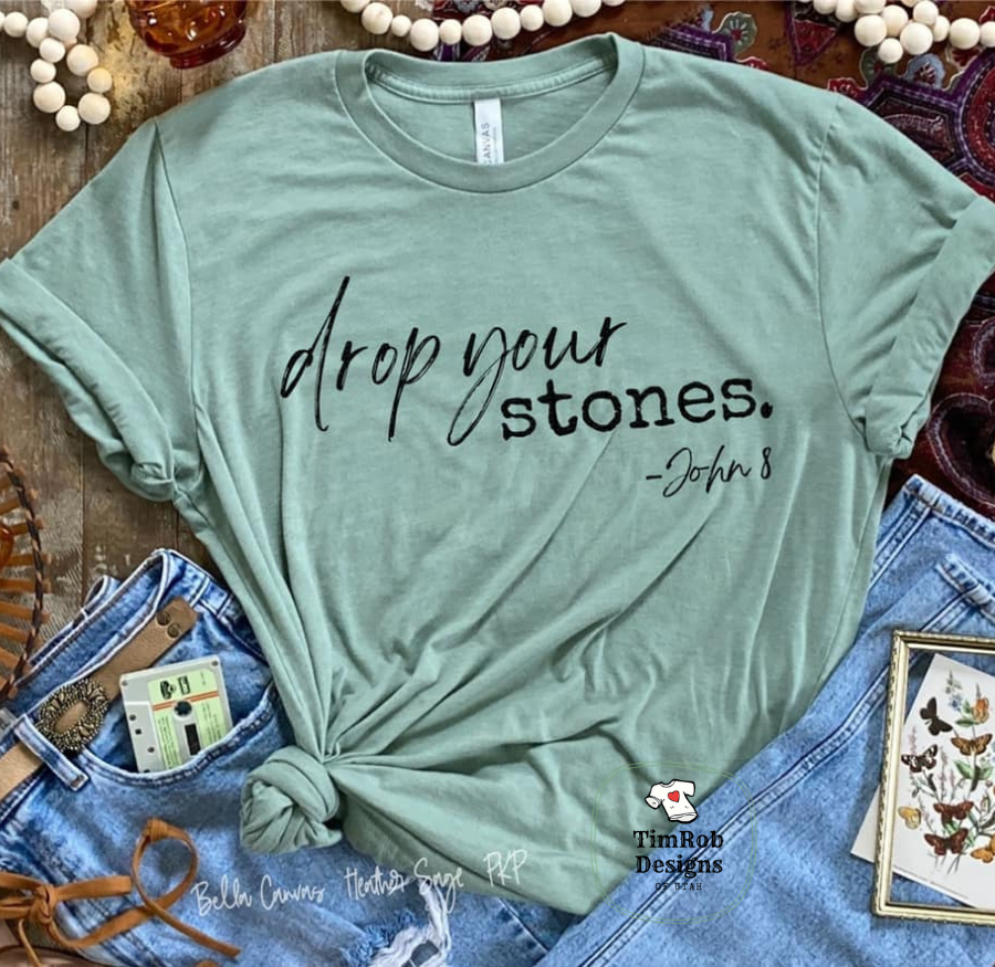 Drop Your Stones- Custom