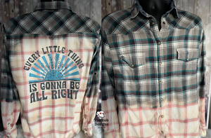 Every Little Thing Gonna Be All Right- Custom Bleached Flannel