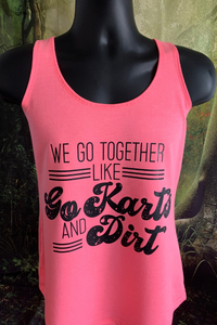 We Go Together Like Go Karts and Dirt - Custom