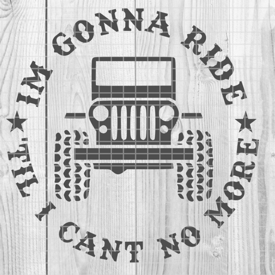 Im Gonna Ride 'Til I Cant No More Jeep - Custom