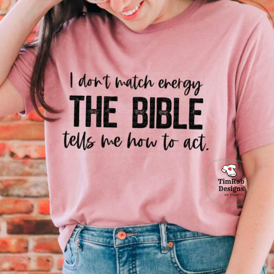 I Don't Match Energy Bible Tells Me How to Act - Custom