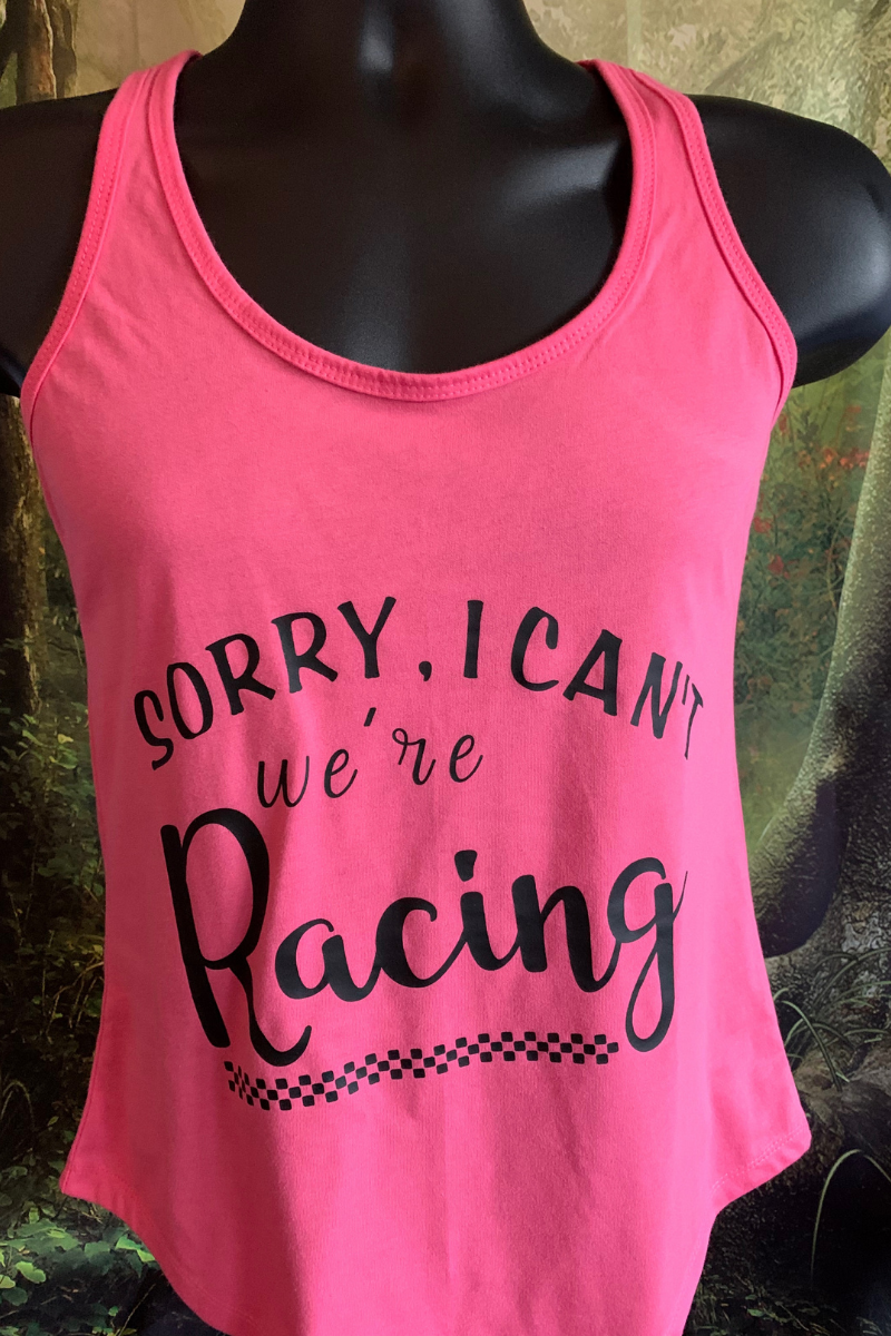 Sorry I Can't We're Racing - Custom