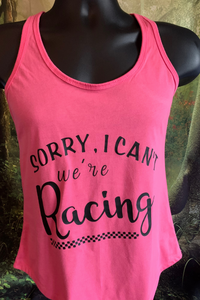 Sorry I Can't We're Racing - Custom